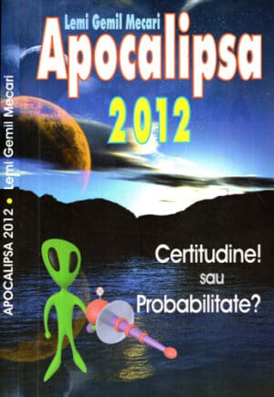 Apocalipsa 2012 - certitudine sau probabilitate? (Lemi Gemil Mecari)