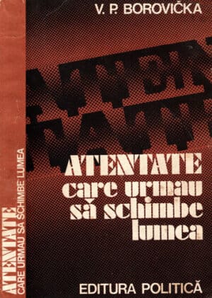 Atentate care urmau sa schimbe lumea (V. P. Boricka)