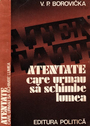 Atentate care urmau sa schimbe lumea (V. P. Boricka)
