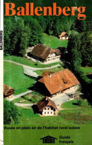 Ballenberg - musee et plein air de l' habitat Suisse (Max Gschwend, Georges Jaccottet)