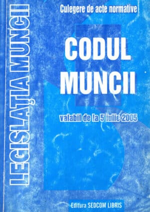 Codul muncii - valabil de la 5 iulie 2005 (Petru Radu)