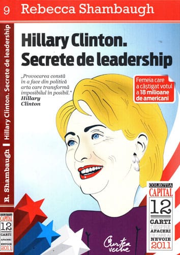 Hillary Clinton. Secrete de leadership (Rebecca Shambaugh) colectia Capital Hillary Clinton. Secrete de leadership (Rebecca Shambaugh) colectia Capital