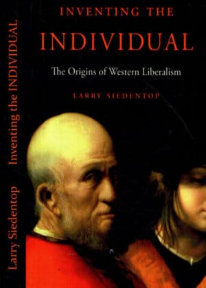 Inventing the individual  - the origin of western liberarism (Larry Siedentop)