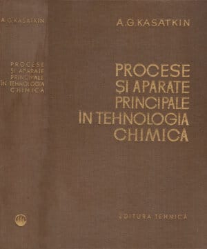 Procese si aparate principale in tehnologia chimica - editia a doua (A. G. Kasatkin)