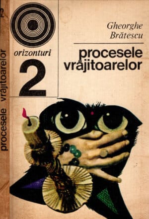Procesele vrajitoarelor (Gheorghe Bratescu) colectia Orizonturi nr. 2