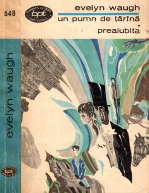 Un pumn de tarana. Preaiubita (Evelyn Waugh) colectia BPT