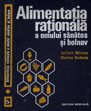 Alimentatia rationala a omului sanatos si bolnav - dietetica (Iulian Mincu, Dorina Boboia)