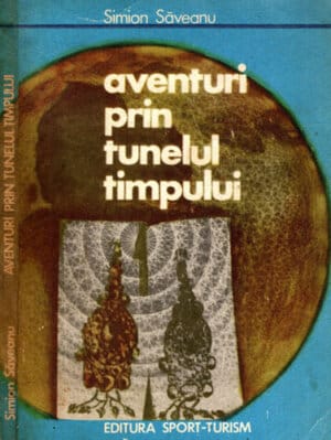Aventuri prin tunelul timpului (Simion Saveanu)