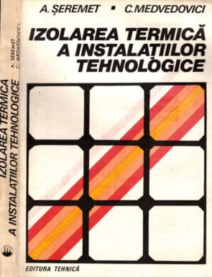 Izolarea termica a instalatiilor tehnologice (A. Seremet, C. Medvedovici)