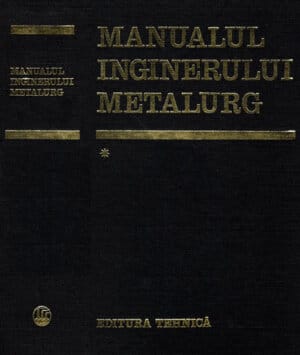 Manualul inginerului metalurg vol. I+II (Suzana Gadea, Alexandru Rau, Florea Oprea)