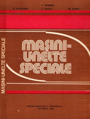 Masin-unelte speciale (B. Plahteanu, V. Moraru)