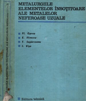 Metalurgiile elementelor insotitoare ale metalelor neferoase uzuale (Florea Oprea, Emil Ilinescu, Teodor Segarceanu)