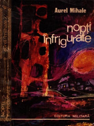 Nopti infrigurate - povestiri din razboi (Aurel Mihale)