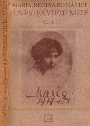Povestea vietii mele vol. II (Maria, Regina Romaniei)