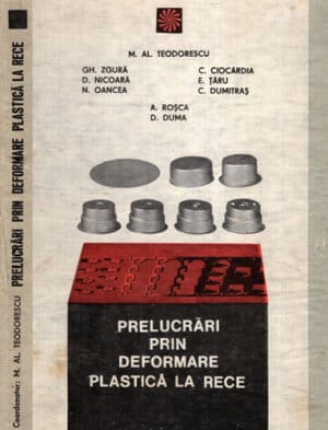 Prelucrari prin deformare plastica la rece vol. 1 (M. Teodorescu, Gh. Zgura, C. Ciocardia) - stantare si matritare