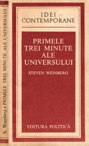 Primele trei minute ale universului (Steven Weinberg) colectia Idei contemporane