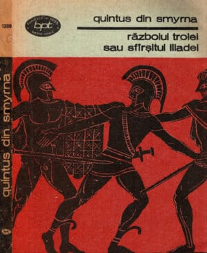 Razboiul Troiei sau Sfarsitul Iliadei (Quintus din Smyrna) colectia BPT