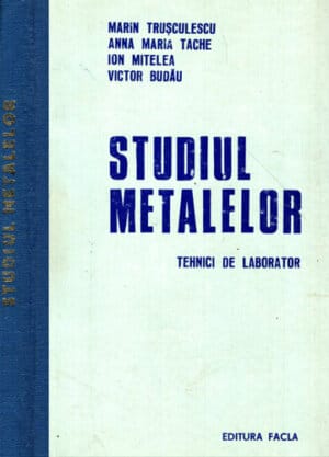 Studiul metalelor - tehnici de laborator (Marin Trusculescu, Anna Maria Tache, Ion Mitelea)