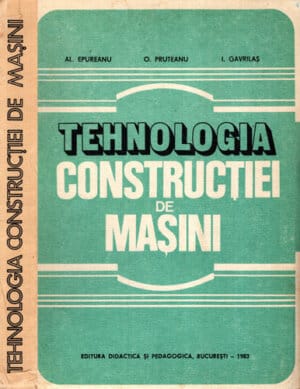 Tehnologia constructiei de masini (Al. Epureanu, O. Pruteanu, I. Gavrilas)