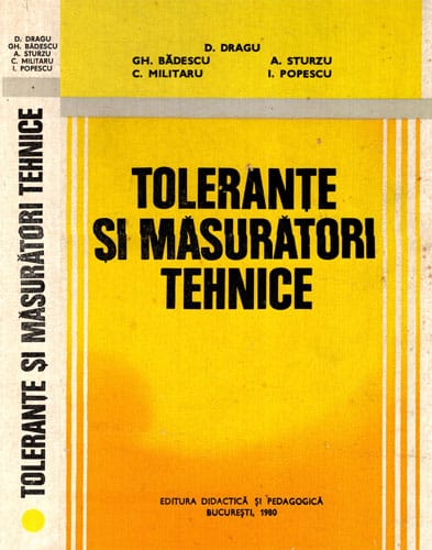 Tolerante si masuratori tehnice (D. Dragu, Gh. Badescu, A. Sturzu) Tolerante si masuratori tehnice (D. Dragu, Gh. Badescu, A. Sturzu)