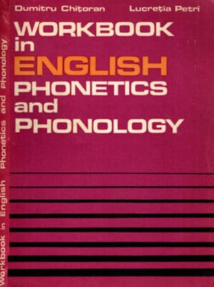 Workbook in english - phonetics and phonology (Dumitru Chitoran, Lucretia Petri)