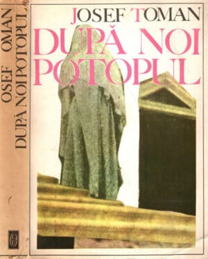 Dupa noi, potopul! (Josef Toman)
