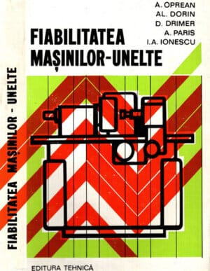 Fiabilitatea masinilor-unelte (Alexandru Dorin, Aurel Oprean, Dolphi Drimer s.a.)