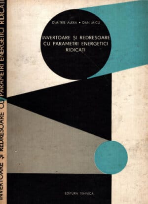 Invertoare si redresoare cu parametri energetici ridicati (Dimitrie Alexa, Dan Micu)