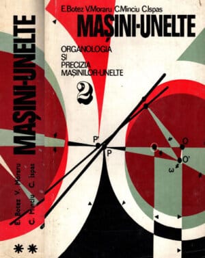 Masini-unelte, vol. 2, organologia si precizia masinilor-unelte (Emil Botez, Vasile Moraru, Constantin Minciu) editia a II-a