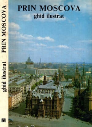 Prin Moscova - Ghid ilustrat (Piotr Akaemov, Gheorghi Drozdov, Nikolai Rahmanov) brosata