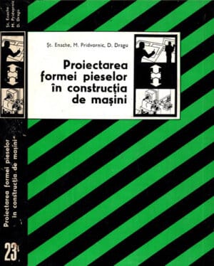 Proiectarea formei pieselor in constructia de masini (Stefanuta Enache, Mihai Pridvornic, Dumitru Dragu)