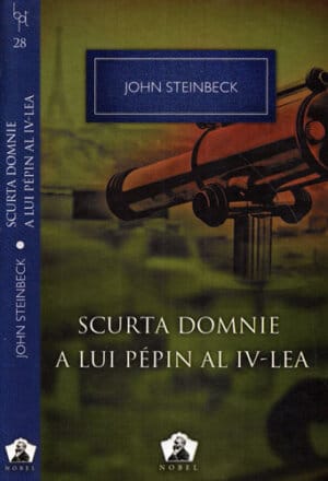 Scurta domnie al lui Pepin al IV-lea (John Steinbeck) colectia Nobel nr. 28
