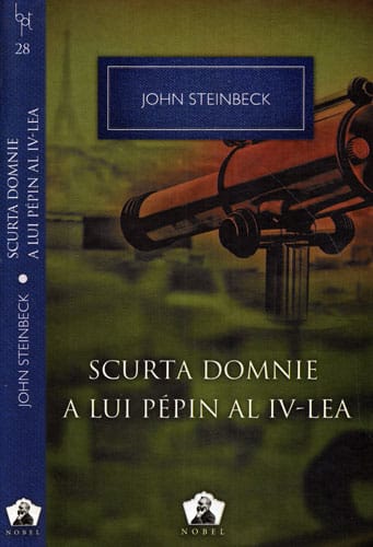 Scurta domnie al lui Pepin al IV-lea (John Steinbeck) colectia Nobel nr. 28 Scurta domnie al lui Pepin al IV-lea (John Steinbeck) colectia Nobel nr. 28