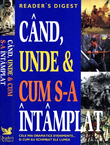 Cand, unde & cum s-a intamplat - cele mai dramatice evenimente si cum au schimbat ele lumea (Reader's Digest) Cand, unde & cum s-a intamplat - cele mai dramatice evenimente si cum au schimbat ele lumea (Reader's Digest)