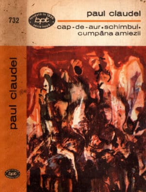 Cap de aur. Schimbul. Cumpana amiezii (Paul Claudel) colectia BPT