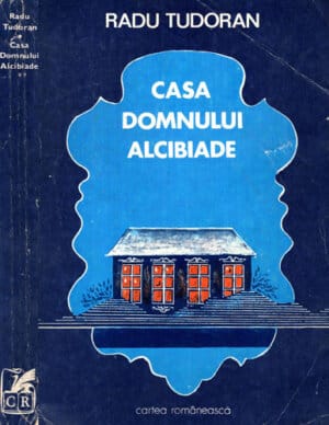 Casa domnului Alcibiade (Radu Tudoran) Sfarsit de mileniu vol. I