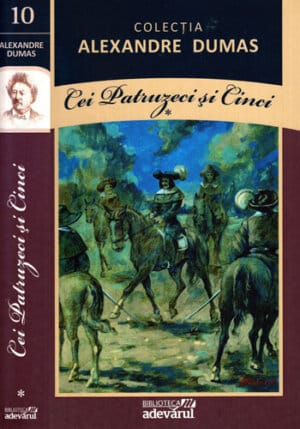Cei patruzeci si cinci vol. I+II (Alexandre Dumas) colectia Alexandre Dumas nr. 10-11
