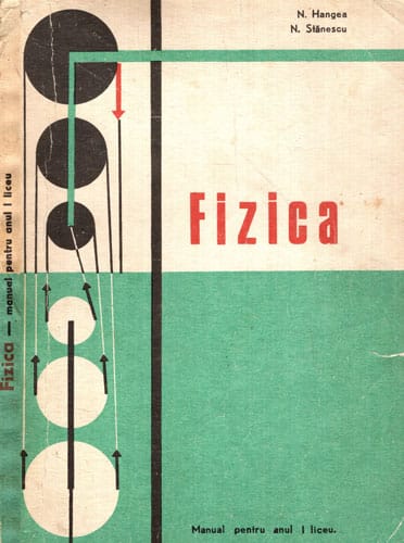 Fizica - manual pentru anul I liceu (N. Hangea, N. Stanescu) volum uzat