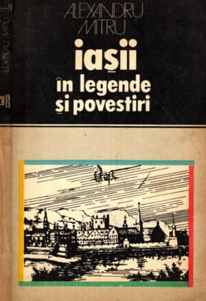 Iasii in legende si povestiri (Alexandru Mitru) colectia Locuri si legende