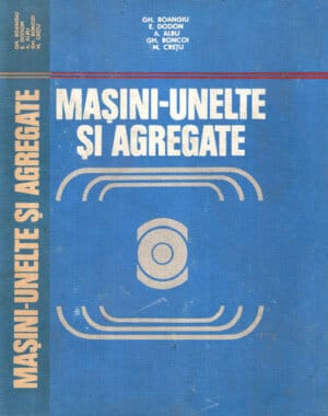 Masini-unelte si agregate (Gh. Boiangiu, E. Dodon, A. Albu)