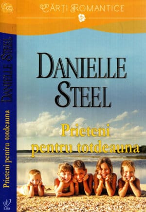Prieteni pentru totdeauna (Danielle Steel) colectia Lira