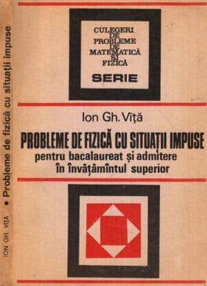Probleme de fizica cu situatii impuse (Ion Gh. Vita)