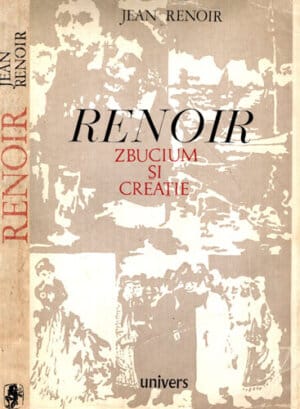 Renoir - zbucium si creatie (Jean Renoir)