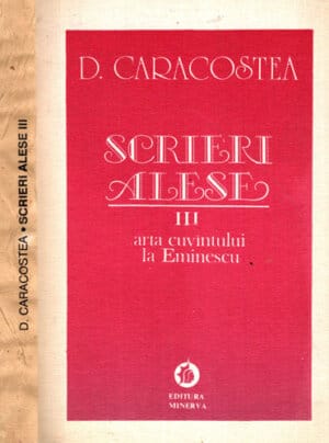 Scrieri alese - arta cuvantului la Eminescu vol. III (D. Caracostea)
