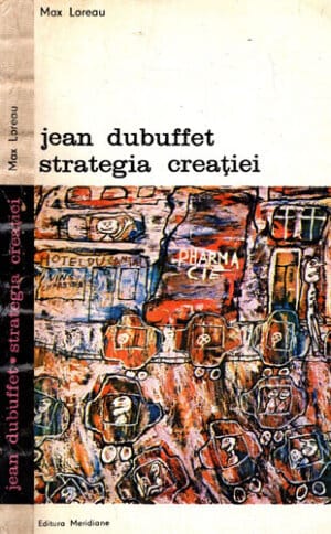 Jean Dubuffet - strategia creatiei (Max Loreau) colectia Biblioteca de arta