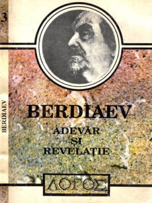 Adevar si revelatie - prolegomene la critica revelatiei (Nikolai Berdiaev) colectia Logos nr. 3