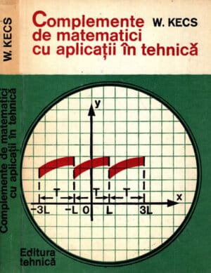 Complemente de matematici cu aplicatii in tehnica (Wilhelm. Kecs)