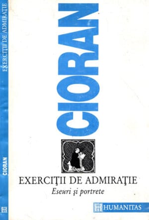 Exercitii de admiratie  - eseuri si portrete (Emil Cioran)