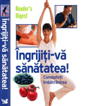 Ingrijiti-va sanatatea! Combateti imbatranirea (Marylou Ambrosie Bryan Aubrey, Robert A. Barnett) colectia Reader's Digest