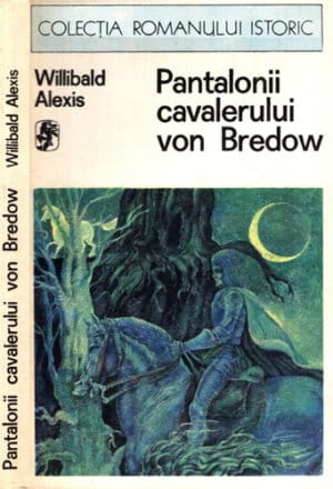 Pantalonii cavalerului von Bredow (Willibald Alexis) colectia Romanul Istoric